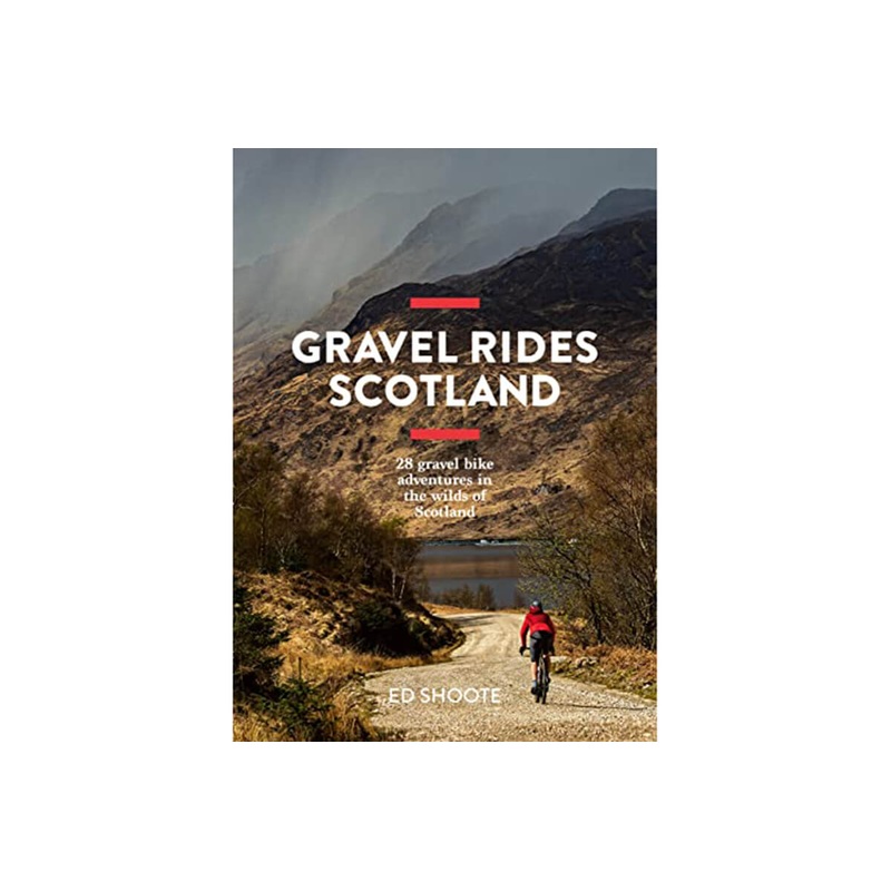 Gravel Rides Scotland: 28 Gravel Bike Adventures in the Wilds of Scotland